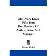 Old Drury Lane : Fifty Years Recollections of Author, Actor and Manager by Stirling, Edward, 9781430495413