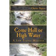 Come Hell or High Water by Dayton, Charles, 9781467985413
