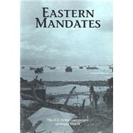 The U.s. Army Campaigns of World War II Eastern Mandates by U.s. Army Center of Military History, 9781505595413