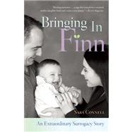 Bringing in Finn An Extraordinary Surrogacy Story by Connell, Sara, 9781580055413
