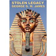 Stolen Legacy by James, George G. M., 9781604595413