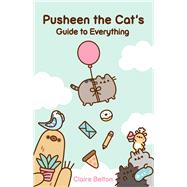 Pusheen the Cat's Guide to Everything by Belton, Claire, 9781982165413