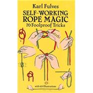 Self-Working Rope Magic 70 Foolproof Tricks by Fulves, Karl, 9780486265414