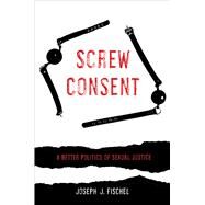 Screw Consent by Fischel, Joseph J., 9780520295414