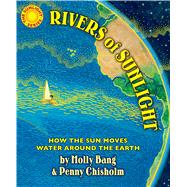 Rivers of Sunlight: How the Sun Moves Water Around the Earth by Bang, Molly; Chisholm, Penny; Bang, Molly, 9780545805414