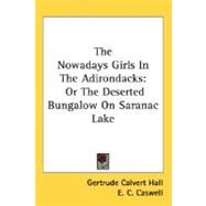 The Nowadays Girls In The Adirondacks: Or the Deserted Bungalow on Saranac Lake by Hall, Gertrude Calvert, 9780548495414
