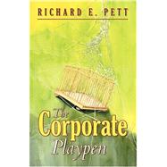 The Corporate Playpen by Pett, Richard E., 9780741445414