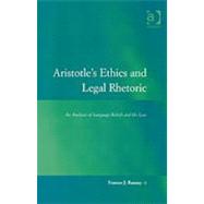 Aristotle's Ethics and Legal Rhetoric: An Analysis of Language Beliefs and the Law by Ranney,Frances J., 9780754625414