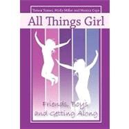 All Things Girl : Friends, Boys, and Getting Along by Tomeo, Teresa, 9780981885414