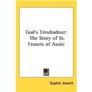 God's Troubadour : The Story of St. Francis of Assisi by Jewett, Sophie, 9781432605414