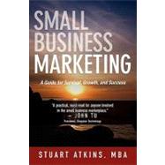 Small Business Marketing: A Guide for Survival, Growth, and Success by Atkins, Stuart, 9781439255414