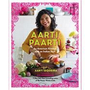 Aarti Paarti An American Kitchen with an Indian Soul by Sequeira, Aarti; Drummond, Ree, 9781455545414