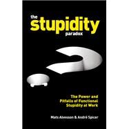 The stupidity paradox by Alvesson, Mats; Spicer, Andre, 9781781255414