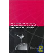 The Political Economy of Telecommunicatons Reforms in Thailand by Niyomsilpa; Sakkarin, 9781855675414