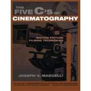 The Five C's of Cinematography: Motion Picture Filming Techniques by Mascelli, Joseph V., 9781879505414