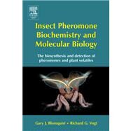 Insect Pheromone Biochemistry and Molecular Biology : The Biosynthesis and Detection of Pheromones and Plant Volatiles by Blomquist, Gary J.; Vogt, Richard, 9780080495415
