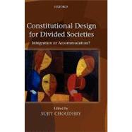 Constitutional Design for Divided Societies Integration or Accommodation? by Choudhry, Sujit, 9780199535415
