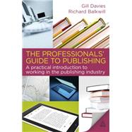 The Professionals' Guide to Publishing: A Practical Introduction to Working in the Publishing Industry by Davies, Gill; Balkwill, Richard, 9780749455415