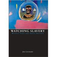 Watching Slavery : Witness Texts and Travel Reports by Lockard, Joe, 9780820495415