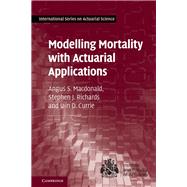 Modelling Mortality With Actuarial Applications by Macdonald, Angus S.; Richards, Stephen J.; Currie, Iain D., 9781107045415