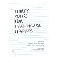 Thirty Rules for Healthcare Leaders by Saint, Sanjay; Chopra, Vineet; Bornstein, Victoria, 9781607855415