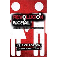 Revolucion Moral / Moral Revolution by Vallotton, Kris; Vallotton, Jason, 9781616385415