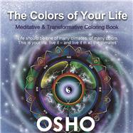 The Colors of Your Life A Meditative and Transformative Coloring Book by Unknown, 9781938755415