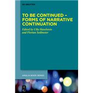 To Be Continued � Forms of Narrative Continuation by Ulla Haselstein, Florian Sedlmeier, 9783111705415