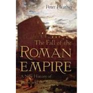 The Fall of the Roman Empire A New History of Rome and the Barbarians by Heather, Peter, 9780195325416