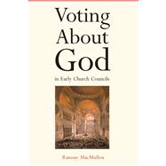 Voting About God in Early Church Councils by MacMullen, Ramsay, 9780300255416