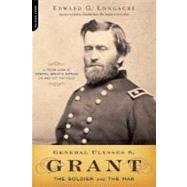 General Ulysses S. Grant The Soldier and the Man by Longacre, Edward G., 9780306815416