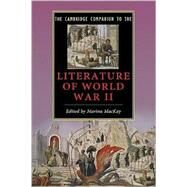The Cambridge Companion to the Literature of World War II by Edited by Marina MacKay, 9780521715416