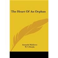 The Heart Of An Orphan by Mathews, Amanda; Benda, W. T., 9780548475416