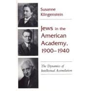 Jews in the American Academy, 1900-1940 : The Dynamics of Intellectual Assimilation by KLINGENSTEIN SUSANNE, 9780815605416