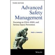 Advanced Safety Management Focusing on Z10.0, 45001, and Serious Injury Prevention by Manuele, Fred A., 9781119605416