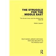 The Struggle for the Middle East: The Soviet Union and the Middle East, 1958-68 by Laqueur; Walter, 9781138655416