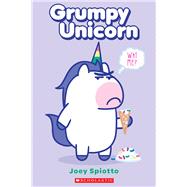 Grumpy Unicorn: Why Me? by Spiotto, Joey; Spiotto, Joey, 9781338565416