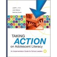 Taking Action on Adolescent Literacy : An Implementation Guide for School Leaders by Irvin, Judith L.; Meltzer, Julie; Dukes, Melinda S., 9781416605416