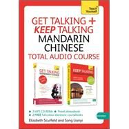 Get Talking and Keep Talking Mandarin Chinese Total Audio Course The essential short course for speaking and understanding with confidence by Lianyi, Song; Scurfield, Elizabeth, 9781444185416