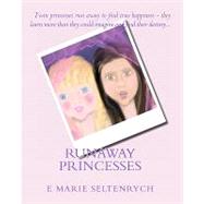 Runaway Princesses by Seltenrych, E. Marie; Lovi, Michelle; Seltenrych, Henry M.; Flanders, Gayle Patricia, 9781453785416