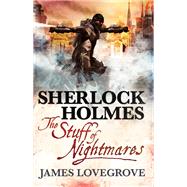 Sherlock Holmes: The Stuff of Nightmares by LOVEGROVE, JAMES, 9781781165416