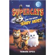 The Supercats and the Great Baby Heist by Spell, Tamara, 9798350945416