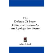 The Defense of Poesy: Otherwise Known As an Apology for Poetry by Cook, Albert S., 9781432675417