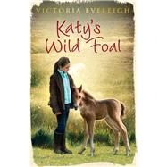 Katy's Wild Foal by Eveleigh, Victoria, 9781444005417