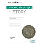 My Revision Notes: WJEC Eduqas GCSE (9-1) History by R. Paul Evans; Rob Quinn, 9781510405417