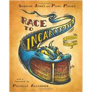Race to Incarcerate: A Graphic Retelling by Jones, Sabrina; Mauer, Marc; Alexander, Michelle, 9781595585417