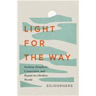 Light for the Way: Seeking Simplicity, Connection, and Repair in a Broken World by Sojourners Magazine, 9798889835417
