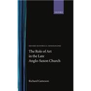 The Role of Art in the Late Anglo-Saxon Church by Gameson, Richard, 9780198205418