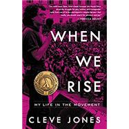 When We Rise My Life in the Movement by Jones, Cleve, 9780316315418