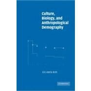 Culture, Biology, and Anthropological Demography by Eric Abella Roth, 9780521005418